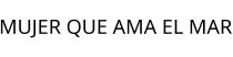 MUJER QUE AMA EL MAR