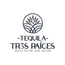 TEQUILA;TR3S;RAICES SELECTO DE LOS ALTOS;Y DISEÑO .