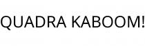 QUADRA KABOOM!