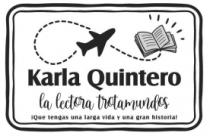 KARLA QUINTERO LA LECTORA TROTAMUNDOS QUE TENGAS UNA LARGA VIDA Y UNA GRAN HISTORIA