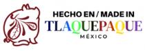 HECHO EN / MADE IN TLAQUEPAQUE