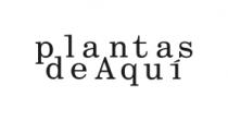 PLANTAS DE AQUÍ