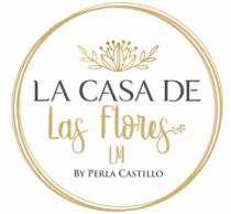 LA CASA DE LAS FLORES LM BY PERLA CASTILLO