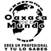 XXXTREME BIKE OAXACA POR EL MUNDO ERES UN PROFESIONAL Y TU LO SABES