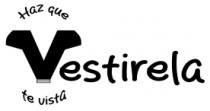 HAZ QUE VESTIRELA TE VISTA