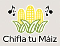 CHIFLA TU MÁIZ