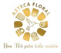 AZTECA FLORAL; UNA FLOR PARA TODA OCASIÓN