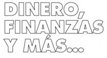 DINERO; FINANZAS Y MAS