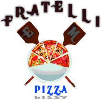 FRATELLI PIZZA; E; M.
