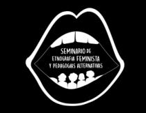 SEMINARIO DE ETNOGRAFÍA FEMINISTA Y PEDAGOGÍAS ALTERNATIVAS