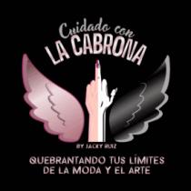 CUIDADO CON LA CABRONA BY JACKY RUIZ QUEBRANTANDO TUS LÍMITES DE LA MODA Y EL ARTE