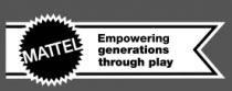 MATTEL EMPOWERING GENERATIONS THROUGH PLAY