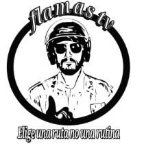 FLAMAS TV ELIGE UNA RUTA NO UNA RUTINA