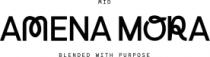 AMENA MORA; BLENDED WITH PURPOSE