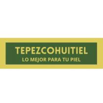 TEPEZCOHUITIEL; LO MEJOR PARA TU PIEL.