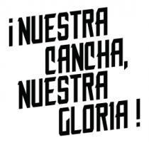 ¡NUESTRA CANCHA; NUESTRA GLORIA!