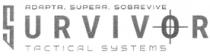 ADAPTA; SUPERA; SOBREVIVE SURVIVOR TACTICAL SYSTEMS