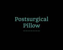 POSTSURGICAL PILLOW
