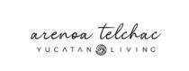 ARENOA TELCHAC YUCATAN LIVING