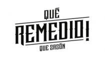 QUÉ REMEDIO QUÉ SAZON