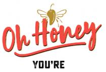 OH HONEY YOU'RE