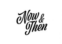 NOW & THEN