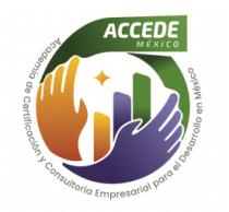 ACADEMIA DE CERTIFICACION Y CONSULTORIA EMPRESARIAL PARA EL DESARROLLO EN MEXICO ACCEDE MEXICO