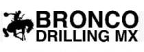 BRONCO DRILLING MX