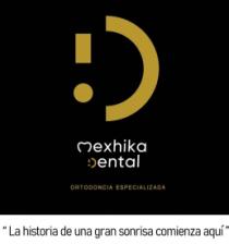 MEXHIKA DENTAL ORTODONCIA ESPECIALIZADA 