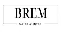 BREM NAILS AND MORE