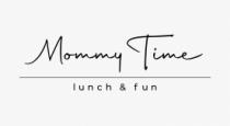 MOMMY TIME LUNCH & FUN
