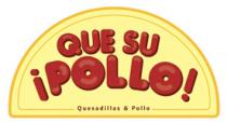 QUE SU POLLO QUESADILLAS & POLLO