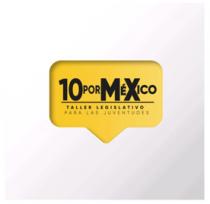 DIEZ POR MEXICO TALLER LEGISLATIVO PARA LAS JUVENTUDES