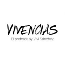 VIVENCIAS EL PODCAST BY VIVI SÁNCHEZ