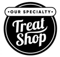OUR SPECIALTY TREAT SHOP