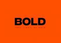 BOLD FEEL LIGHT; BE BOLD