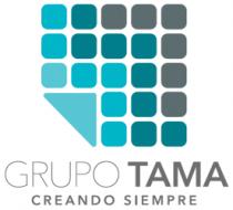 GRUPO TAMA; CREANDO SIEMPRE