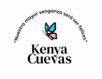 KENYA CUEVAS NUESTRA MAYOR VENGANZA SERÁ SER FELICES