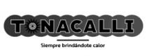TONACALLI. SIEMPRE BRINDÁNDOTE CALOR