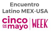 ENCUENTRO LATINO MEX-USA CINCO DE MAYO WEEK