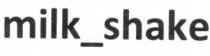 MILK_SHAKE