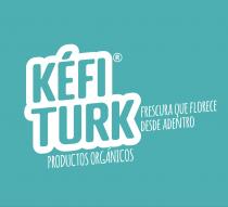 KÉFI TURK FRESCURA QUE FLORECE DESDE ADENTRO