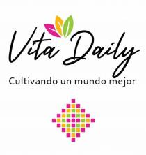 VITA DAILY CULTIVANDO UN MUNDO MEJOR
