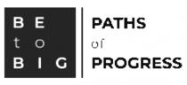 BE TO BIG | PATHS OF PROGRESS