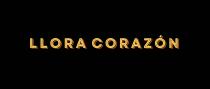 LLORA CORAZÓN