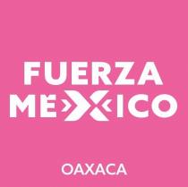 FUERZA MEXICO OAXACA