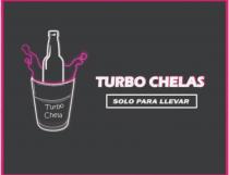 TURBO CHELA; TURBO CHELAS; SOLO PARA LLEVAR