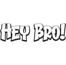 HEY BRO!