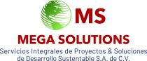 MS MEGA SOLUTIONS SERVICIOS INTEGRALES DE PROYECTOS & SOLUCIONES DE DESARROLLO SUSTENTABLE S.A. DE C.V.