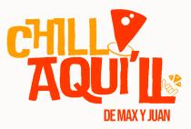 CHILL AQUI'LL DE MAX Y JUAN